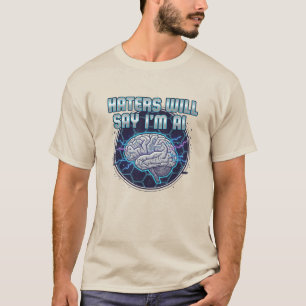 Haters Will Say I'm AI  3 T-Shirt