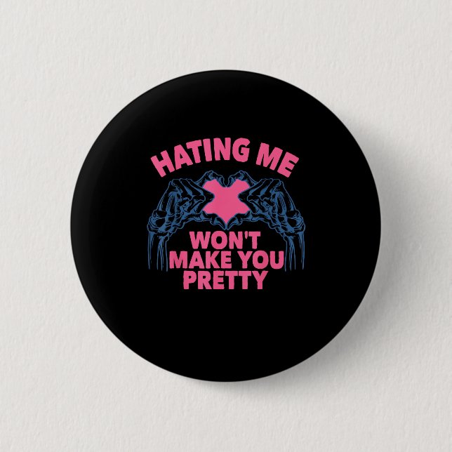 Hating Me Won't Make You Pretty Skeleton Hand Hear Button (Front)