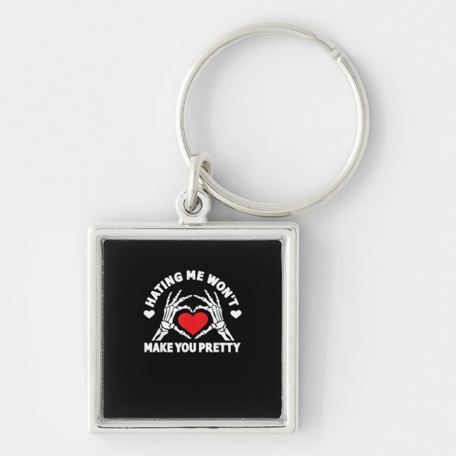 Hating Me Won't Make You Pretty Skeleton Hand Hear Keychain (Front)