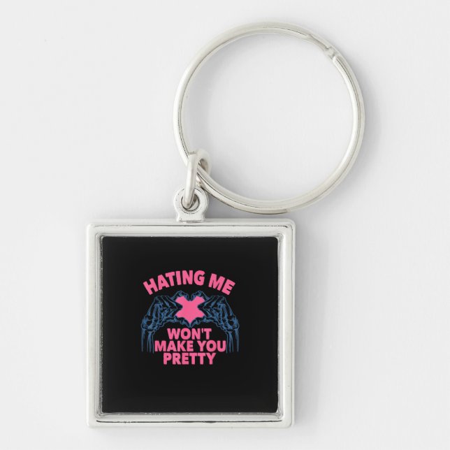 Hating Me Won't Make You Pretty Skeleton Hand Hear Keychain (Front)