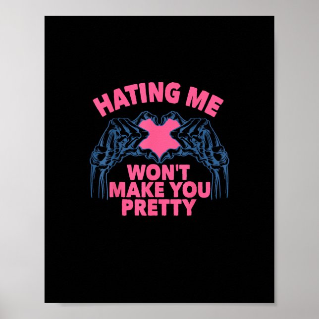 Hating Me Won't Make You Pretty Skeleton Hand Hear Poster (Front)