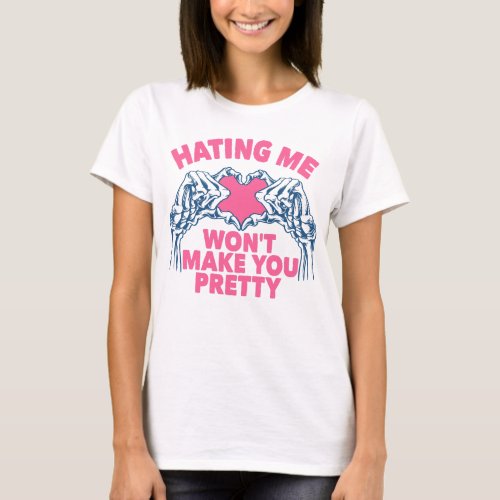 Hating Me Wont Make You Pretty T_Shirt