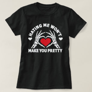 Hating Me Won't Make You Pretty T-Shirt