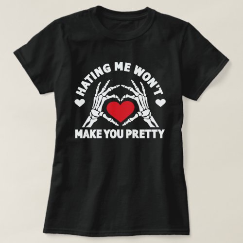 Hating Me Wont Make You Pretty T_Shirt
