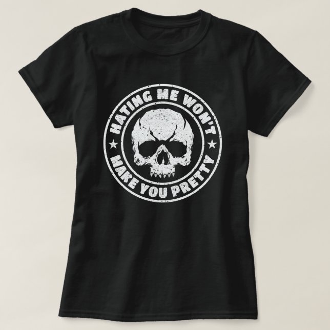 Hating Me Won't Make You Pretty T-Shirt (Design Front)