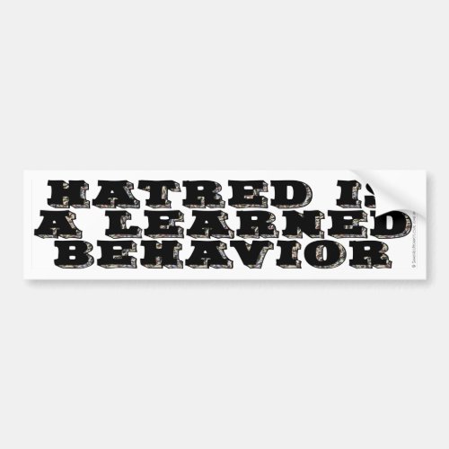 Hatred is a learned behavior bumper sticker