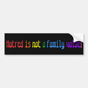 Hatred is not a family value! bumper sticker