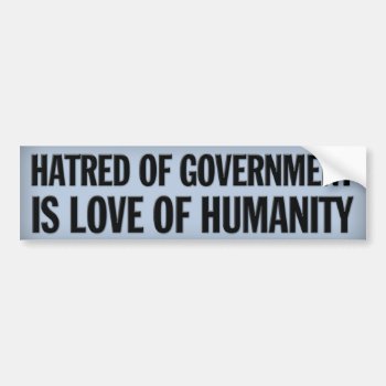 Hatred Of Government Bumper Sticker by Libertymaniacs at Zazzle