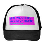 (Bre was here) ave. stop hating  Hats