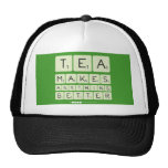 TEA
 MAKES
 ANYTHING
 BETTER  Hats