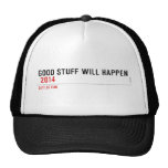 Good stuff will happen   Hats