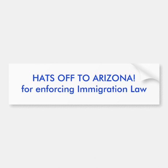 HATS OFF TO ARIZONA!for enforcing Immigration Law Bumper Sticker (Front)