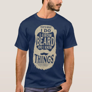 hats What I Do I Grow a Beard And I Know hings Gi T-Shirt