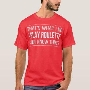 hats What I Do I Play Roulette And I Know hings T-Shirt