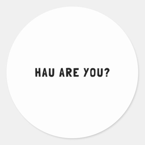 Hau Are You _ Dog Bark  Classic Round Sticker