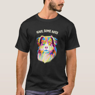 Haul Some Auss Australian Shepherd Humor Aussie T-Shirt