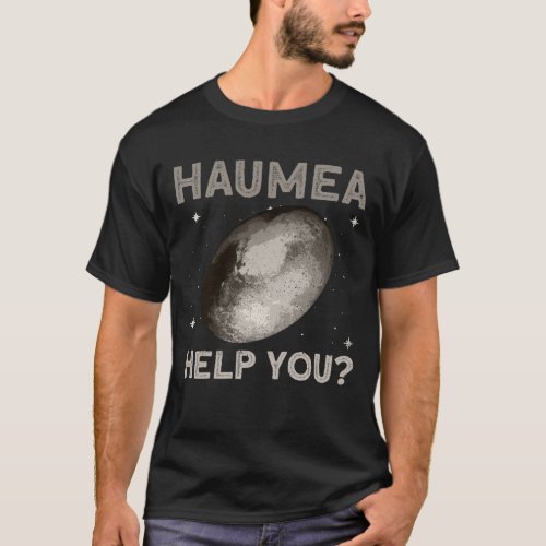 Haumea Help You _ Haumea Dwarf Planet Space T_Shirt