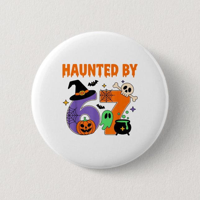 Haunted 67 Meme Six Seven 6-7 Funny Internet Joke  Button (Front)