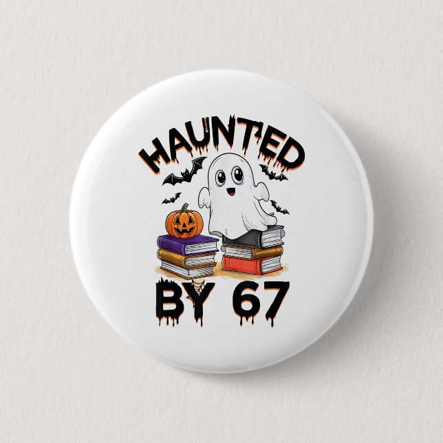 Haunted 67 Meme Six Seven 6-7 Funny Internet Joke  Button (Front)
