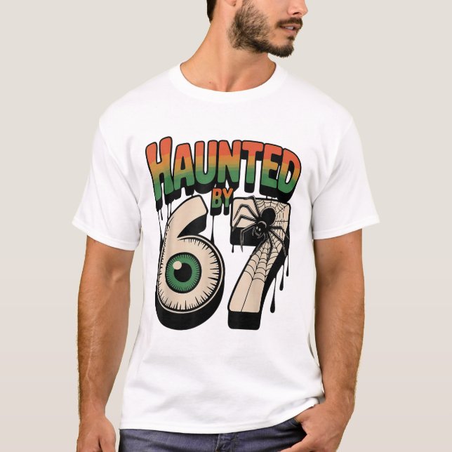 Haunted 67 Meme Six Seven 6-7 Funny Internet Joke  T-Shirt (Front)