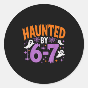 Haunted By 67 Funny Haunted By 6-7 Funny 6 7 Hallo Classic Round Sticker