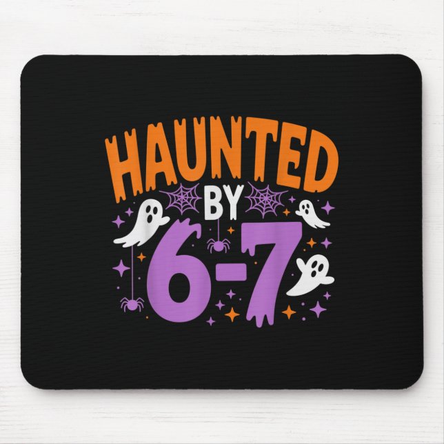 Haunted By 67 Funny Haunted By 6-7 Funny 6 7 Hallo Mouse Pad (Front)