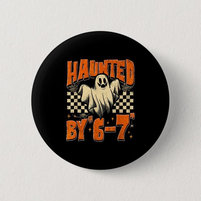 Haunted By 67 Funny Haunted By Six Seven Halloween Button (Front)