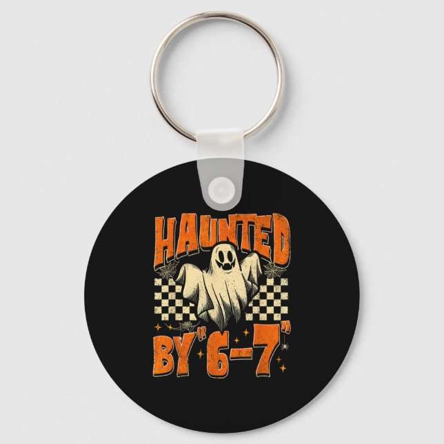Haunted By 67 Funny Haunted By Six Seven Halloween Keychain (Front)
