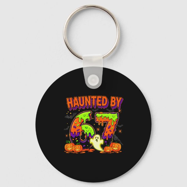 Haunted By 67 Funny Six Seven Drip Spooky Ghost Ha Keychain (Front)