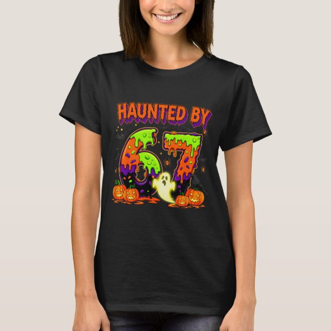 Haunted By 67 Funny Six Seven Drip Spooky Ghost Ha T-Shirt (Front)