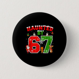 Haunted By 67 Funny Six Seven Meme 6 7 Christmas _ Button