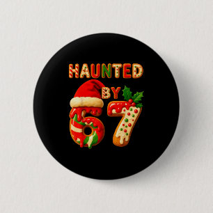 Haunted By 67 Funny Six Seven Meme 6 7 Christmas  Button