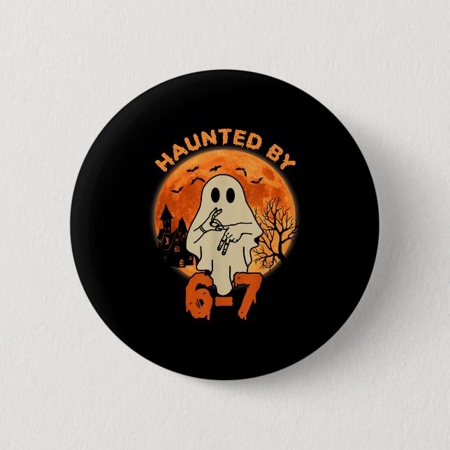 Haunted By 67 Halloween Ghost Six Seven Gen Alpha  Button (Front)