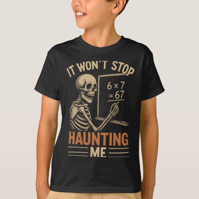 Haunted By 67 Skeleton Math Teacher Student Hallow T-Shirt (Front)