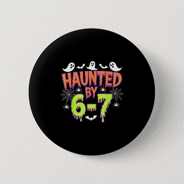 Haunted By 6 7  Button (Front)