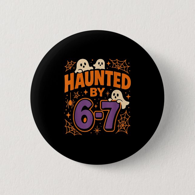 Haunted By 6 7  Button (Front)