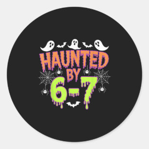 Haunted By 6 7 Classic Round Sticker