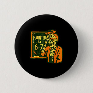 Haunted By 6 7 Funny Teacher 67 Halloween Skeleton Button