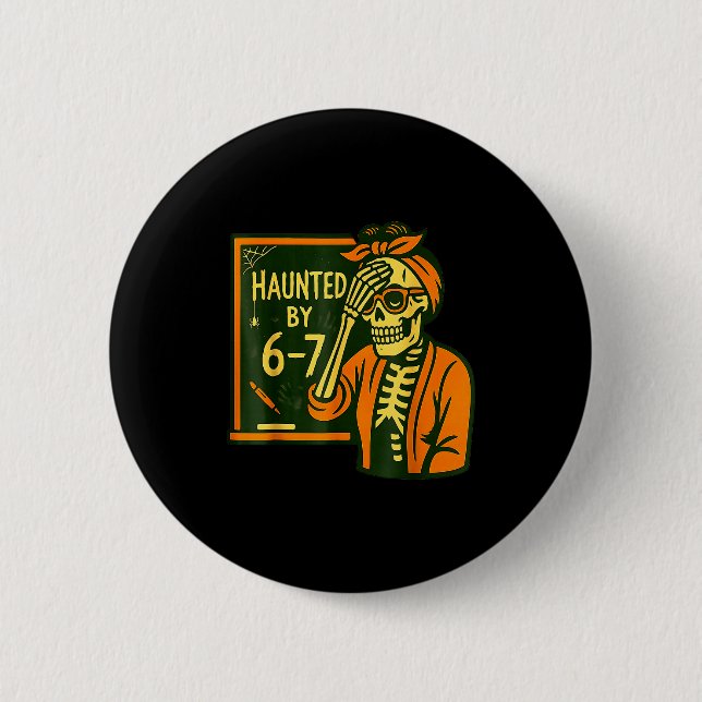 Haunted By 6 7 Funny Teacher 67 Halloween Skeleton Button (Front)
