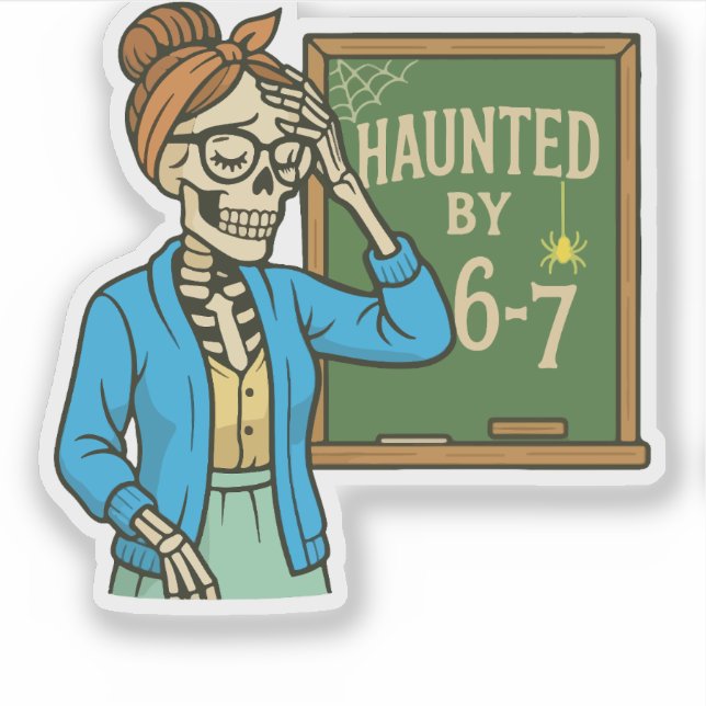 Haunted by 6-7 Funny Teacher 67 Halloween Skeleton Sticker (Front)