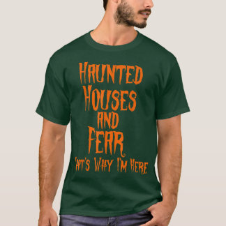 Haunted Houses and Fear That's Why I'm Here Hallow T-Shirt