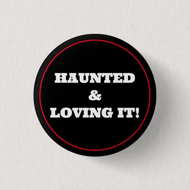 Haunted & Loving It! Button (Front)