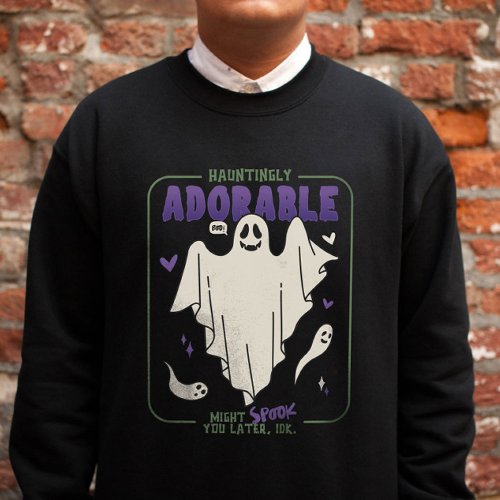 Hauntingly Adorable Funny Halloween Ghost Sayings Sweatshirt