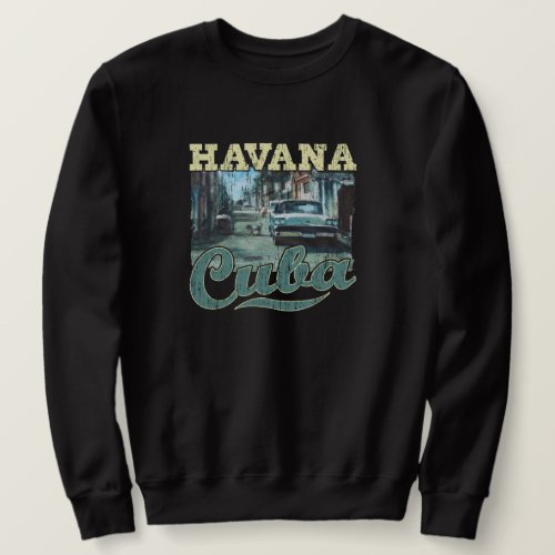 Havana Cuba Graffiti Street Art _ Love Habana Sweatshirt