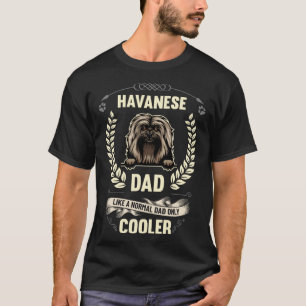 Havanese Dad Like A Normal Dad Only Cooler  Dog Ow T-Shirt