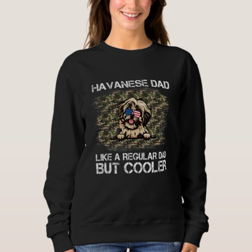 Havanese Dad Like A Regular Dad But Cooler Dog Dad Sweatshirt