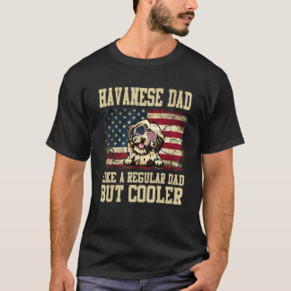 Havanese Dad Like A Regular Dad But Cooler Dog Dad T-Shirt