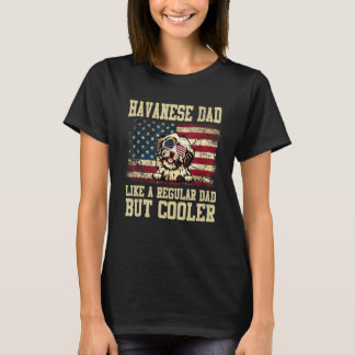Havanese Dad Like A Regular Dad But Cooler Dog Dad T-Shirt