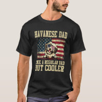 Havanese Dad Like A Regular Dad But Cooler Dog Dad