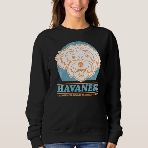 Havanese Dog Of The Coolest Dog Owner Havanese Sweatshirt